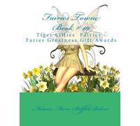 Fairies Towne Book # 10: Tiger Lillies Fairies - Faries Greatness Gift Awards