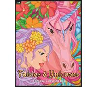 Fairies & Unicorns Colouring Book: Hand-Drawn Scenes of Fairies and Unicorns to Colour & Enjoy