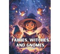 Fairies, Witches and Gnomes to Color: 50 Whimsical Scenes to Explore with Tenderness and Imagination