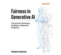 Fairness in Generative AI A Practical Guide to Benchmarking, Bias Mitigation, and Responsible AI Engineering - Prasanna Vijayanathan - Packt Publishing - ebook (ePub) - Livre