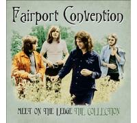 Fairport Convention - Meet On The Ledge: The Collection by Fairport Convention