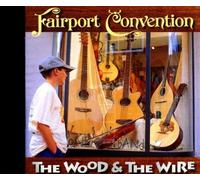 Fairport Convention - Wood and the Wire By Fairport Convention (2000-01-24)
