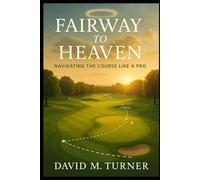 Fairway To Heaven: Navigating the Course Like a Pro