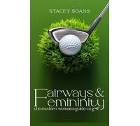 Fairways & Femininity: The Modern Womans Guide to Golf