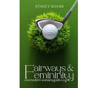 Fairways & Femininity: The Modern Womans Guide to Golf
