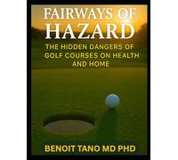 FAIRWAYS OF HAZARD: The Hidden Dangers of Golf Courses on Health and Home