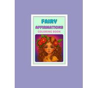 Fairy Affirmations Colouring Book: Mindful Moments in a Magical Garden