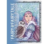 Fairy and Fairytales Coloring Book: For Adults and Teens with Cute, Easy and Intermediate Designs of Charming Fairies, mermaids, princesses, and more, Cozy Drawings for Relaxation