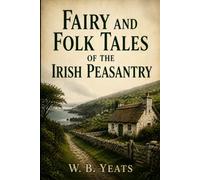 Fairy and Folk Tales of the Irish Peasantry