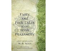 Fairy And Folk Tales Of The Irish Peasantry (Warbler Classics Annotated Edition)