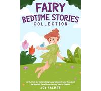 Fairy Bedtime Stories Collection: Let Your Kids and Toddlers Enjoy Sweet Relaxing Dreams Throughout the Night with These Wonderful Fairy Tales for Children.