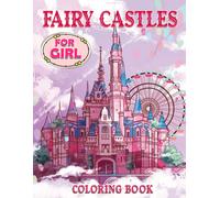 Fairy Castles Coloring Book For Girls: Fantastic Magic Castles In Fairyland Coloring Pages For Kids Girls With High Quality Illustrations To Relax And Boost Creativity