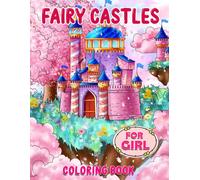 Fairy Castles Coloring Book For Girls: Fantastic Magic Castles In Fairyland Coloring Pages For Kids Girls With High Quality Illustrations To Relax And Boost Creativity
