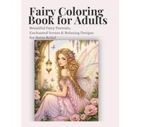 Fairy Coloring Book for Adults: Beautiful Fairy Portraits, Enchanted Scenes & Relaxing Designs for Stress Relief