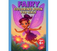 Fairy Coloring Book for Girls: Ages 6+: Enchanting Illustrations for Concentration & Relaxation, Bold & Easy Designs, Thick Lines, Perfect Gift for School Kids