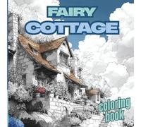 Fairy Cottage: Libro da colorare per adulti e bambini, case magiche immerse nella natura incantevole. Divertiti e rilassati colorando 50 meravigliosi cottage. Libro anti stress per adulti e piccini.