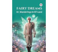 Fairy Dreams Or, Wanderings In Elf-Land
