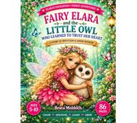 Fairy Elara and the Little Owl Who Learned to Trust Her Heart: A Magical Coloring Story About Intuition, Courage, Self-Belief, and Listening to Your Inner Wisdom | Ages 5-10