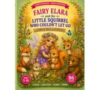 Fairy Elara and the Little Squirrel Who Couldn't Let Go: A Magical Coloring Book About Letting Go of Worry, Finding Balance, Gratitude, Friendship, and Living in the Present Moment for Kids Ages 5-10