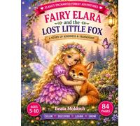 FAIRY ELARA and the LOST LITTLE FOX: A Story of Kindness & Friendship