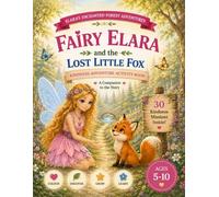 Fairy Elara and the Lost Little Fox Kindness Adventure Activity Book: A Companion Workbook with Coloring Pages, Kindness Missions, Drawing Activities, ... and Creative Learning for Children Ages 5-10