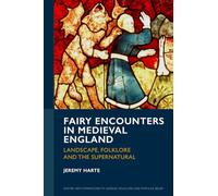 Fairy Encounters in Medieval England: Landscape, Folklore and the Supernatural