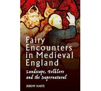 Fairy Encounters in Medieval England: Landscape, Folklore and the Supernatural