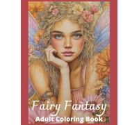 Fairy Fantasy Adult Coloring Book: 50 Detailed Grayscale Images of Fairies and their Animal Friends, Designed to Enhance Relaxation, Mindfulness, and Creativity
