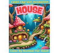 Fairy Fantasy Mushroom House, Color By Number For Adult: Garden Lights Mushroom Fairy House