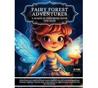 Fairy Forest Adventures: A Magical Coloring Book for Kids: An Enchanting Journey Through Fairyland Featuring Magical Creatures, Sparkling Wings, and Whimsical Designs to Color