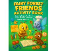 Fairy Forest Friends Activity Book: Mazes, Riddles, Logic Games, Coloring & Sweet Recipes for Kids Ages 4-7