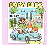 Fairy Fuzz Friends: A Fantasy Coloring Book for Adults and Teens Featuring 40 Whimsical Illustrations with Tiny Fairies and Cozy Pals in Whimsy and Magic Worlds