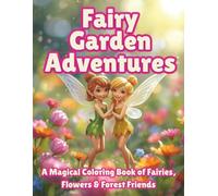 Fairy Garden Adventures: A Whimsical Coloring Book for Kids and Kids-at-Heart with Magical Fairy Homes, Gardens & Enchanted Scenes