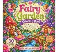 Fairy Garden Coloring Book: Cute Magical Scenes featuring Enchanted Mushroom Houses, Tiny Fairies, and Whimsical Forest Friends for Relaxation