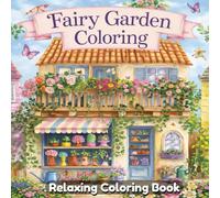 Fairy Garden Coloring Book for Adults and Teens: Magical Fairy Gardens, Cute Fairies, Cozy Forest Scenes, Relaxing Line Art, Stress Relief Coloring Pages, Whimsical Fantasy Nature