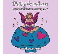Fairy Gardens: Cute and Whimsical Coloring Book