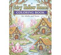 Fairy Hollow Homes Coloring Book for Adults and Teens: A Whimsical Collection of Enchanted Fairy Cottages, Crystal Villages, Magical Forest Paths and Cozy Fantasy Homes with 60 Relaxing Coloring Pages