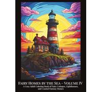 Fairy Homes by the Sea - Volume IV: A Cozy Adult Coloring Book of Fairy Cottages, Lighthouses, and Coastal Fantasy Homes
