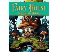 Fairy House Coloring Book: A Whole Faiiry Community Of Wonderful Illustrations To Color In And Add Your Own Magic. No Grayscale.