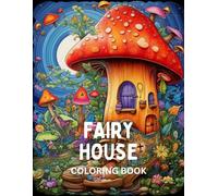 Fairy House Coloring Book: Fantasy Fairy Houses Whimsical Magical Enchanting Drawings Homes Gardens Relaxation Stress Relief