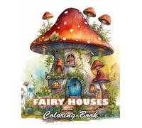 Fairy Houses Coloring Book for Adult: High Quality +100 Beautiful Designs for All Ages