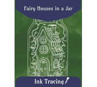 Fairy Houses In a Jar Ink Tracing: 40 Whimsical Images, One Black Pen, Reverse Coloring, Tracing for Adults and Kids