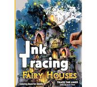Fairy Houses - Ink Tracing Coloring Book for Adults: Reverse Coloring Art for Stress Relief and Creative Relaxation - Trace with One Black Pen