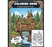 Fairy Houses of the Enchanted Forest: Whimsical Designs for Relaxation and Creative Escapism: A Fantasy Coloring Book for Teens and Adults with Mushroom Cottages, Treehouses, and Magical Dwellings