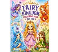 Fairy Kingdom: A Magical Colouring Book for Kids Ages 3-8 - 50 Enchanting pretty princess coloring book with Fairies of Earth, Wind, Fire, Water & Their Queen