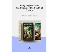 Fairy Legends and Traditions of the South of Ireland