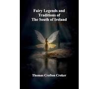 Fairy Legends and Traditions of the South of Ireland