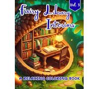 Fairy Library Interior: A Relaxing Coloring Book: Relaxing Fairy Library Interiors, Whimsical Reading Nooks, Fantasy House Rooms, Magical Home Designs ... Book Spaces for Stress Relief and Creativity