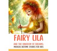 Fairy Lila and the Kingdom of Dreams: Magical Bedtime Stories for Kids about Friendship, Courage, and Good Dreams