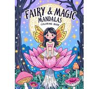 Fairy & Magic Mandalas: A Whimsical Coloring Adventure with Fairies, Magical Creatures & Enchanted Mandala Patterns for Kids, Teens & Adults